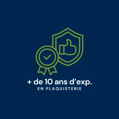+ de 10 ans d'expérience en plaquisterie